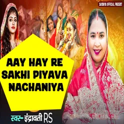 Aay Hay Re Sakhi Piyava Nachaniya