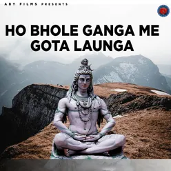 Ho Bhole Ganga Me Gota Launga