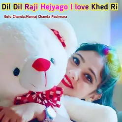 Dil Dil Raji Hejyago I love Khed Ri