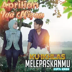 Aprilian & Iqa Nizam - Ku Ikhlas Melepaskanmu