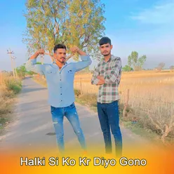 Halki Si Ko Kr Diyo Gono