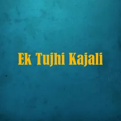 Ek Tujhi Kajali