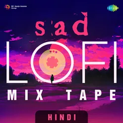 Sad Lofi Mix Tape Hindi