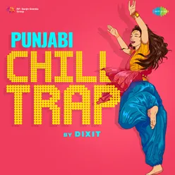 Aaj Sajeya Chill Trap