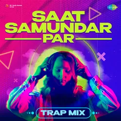 Saat Samundar Par - Trap Mix