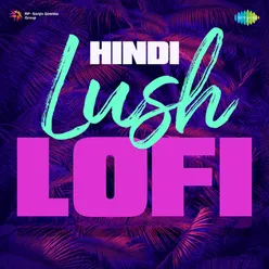 Hindi Lush Lofi