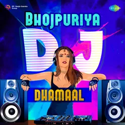 Bhojpuriya DJ Dhamaal