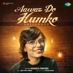 Aawaz Do Humko - Unplugged