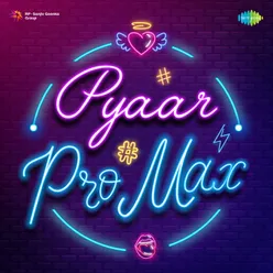 Pyaar Pro Max