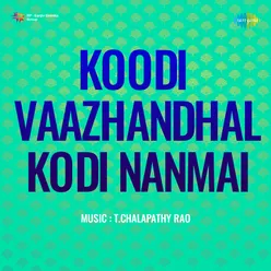 Koodi Vaazhandhal Kodi Nanmai