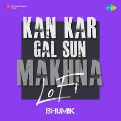 Kan Kar Gal Sun Makhna LoFi