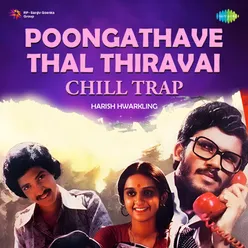 Poongathave Thal Thiravai - Chill Trap