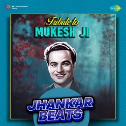 Tribute To Mukesh Ji - Jhankaar Beats
