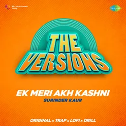 Ek Meri Akh Kashni - The Versions