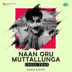 Naan Oru Muttallunga - Chill Trap