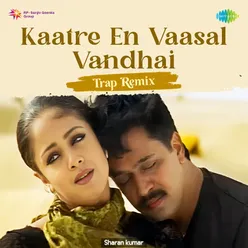 Kaatre En Vaasal Vandhai - Trap Remix