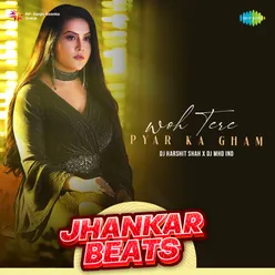 Woh Tere Pyar Ka Gham - Jhankar Beats