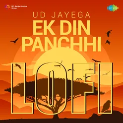 Ud Jayega Ek Din Panchhi - LoFi
