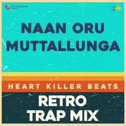 Naan Oru Muttallunga - Retro Trap Mix