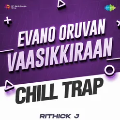 Evano Oruvan Vaasikkiraan - Chill Trap