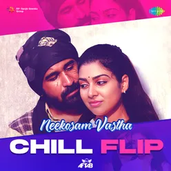 Neekosam Vastha - Chill Flip