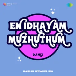 En Idhayam Muzhuthum - DJ Mix