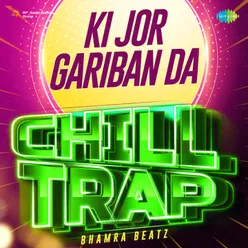 Ki Jor Gariban Da Chill Trap