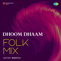 Dhoom Dhaam - Folk Mix