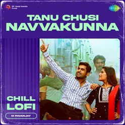 Tanu Chusi Navvakunna  - Chill Lofi