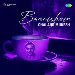 Baarishein, Chai aur Mukesh