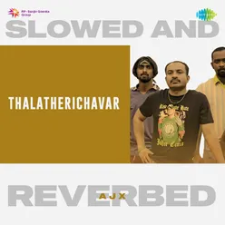 Thalatherichavar - Slowed And Reverbed