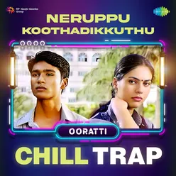 Neruppu Koothadikkuthu - Chill Trap