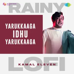 Yarukkaaga Idhu Yarukkaaga - Rainy Lofi
