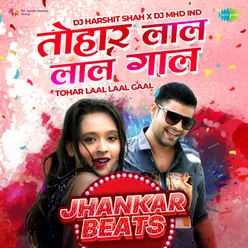 Tohar Laal Laal Gaal - Jhankar Beats