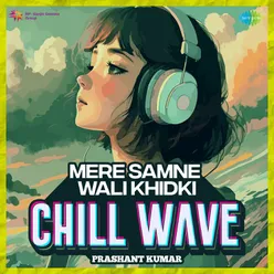 Mere Samne Wali Khidki Chillwave