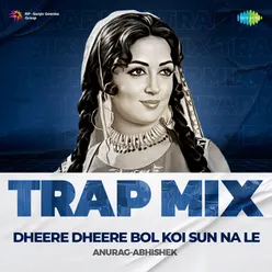 Dheere Dheere Bol Koi Sun Na Le - Trap Mix