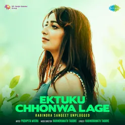 Ektuku Chhonwa Lage - Rabindra Sangeet Unplugged