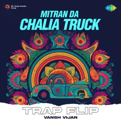 Mitran Da Chalia Truck Trap Flip