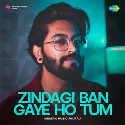 Zindagi Ban Gaye Ho Tum