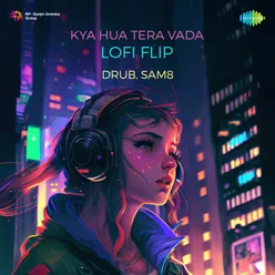 Kya Hua Tera Vada Lofi Flip