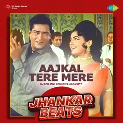 Aajkal Tere Mere (Jhankar Beats)