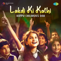 Lakdi Ki Kathi - Happy Childrens Day