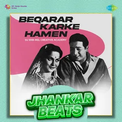 Beqarar Karke Hamen (Jhankar Beats)