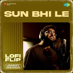 Sun Bhi Le Lofi Flip