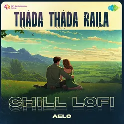 Thada Thada Raila - Chill Lofi