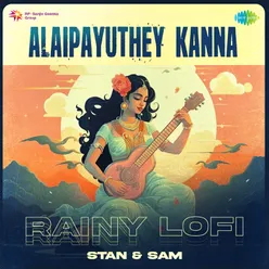 Alaipayuthey Kanna - Rainy Lofi