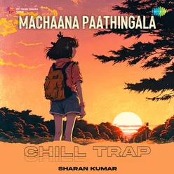 Machaana Paathingala - Chill Trap