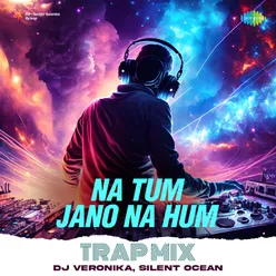 Na Tum Jano Na Hum - Trap Mix