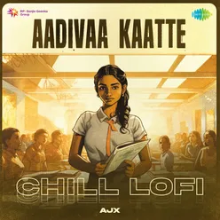 Aadivaa Kaatte - Chill Lofi