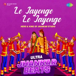 Le Jayenge Le Jayenge - Ultra Jhankar Beats